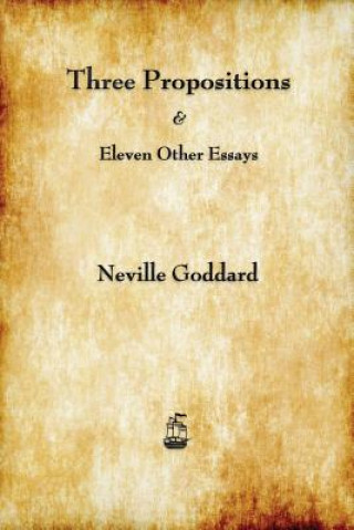 Könyv Three Propositions and Eleven Other Essays Neville Goddard