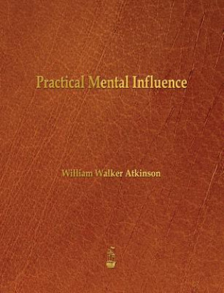 Kniha Practical Mental Influence William Walker Atkinson