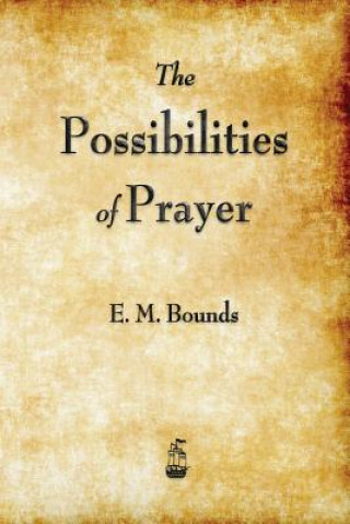 Kniha Possibilities of Prayer E M Bounds