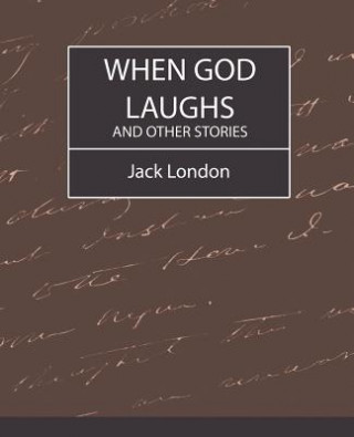 Carte When God Laughs and Other Stories Jack London