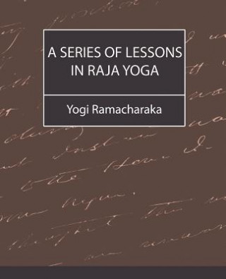 Carte Series of Lessons in Raja Yoga Yogi Ramacharaka