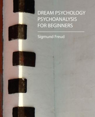 Carte Dream Psychology - Psychoanalysis for Beginners - Freud Sigmund Freud