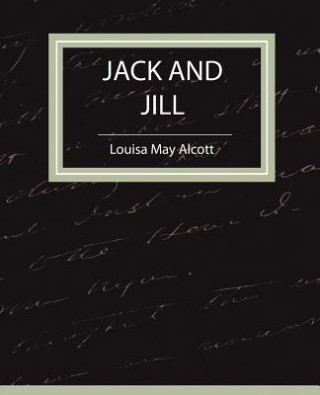 Kniha Jack and Jill - Louisa May Alcott Louisa May Alcott