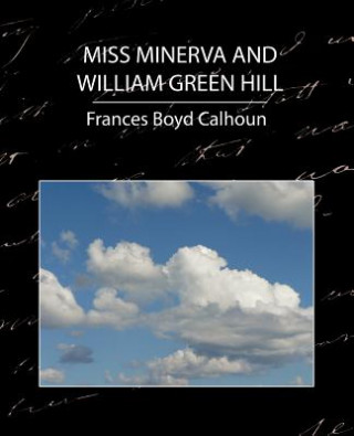 Buch Miss Minerva and William Green Hill Frances Boyd Calhoun