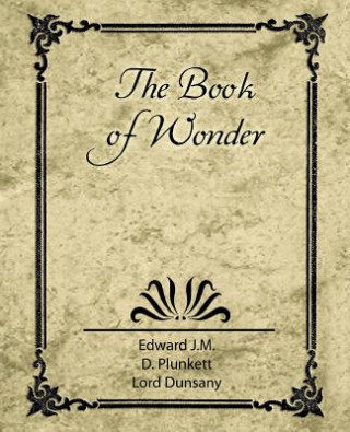 Könyv Book of Wonder Lord Dunsany Edward J M D Plunkett