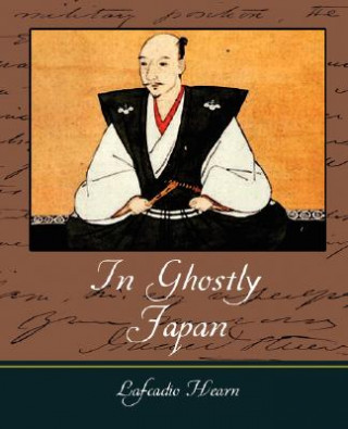 Kniha In Ghostly Japan - Lafcadio Hearn Lafcadio Hearn