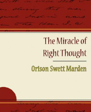 Kniha Miracle of Right Thought - Orison Swett Marden Orison Swett Marden