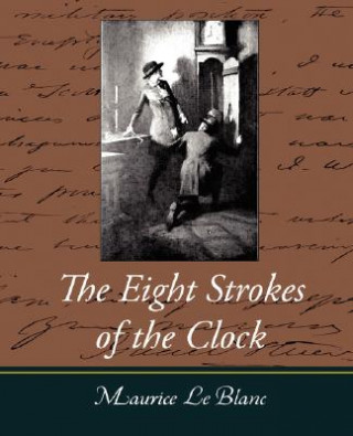 Kniha Eight Strokes of the Clock Maurice Leblanc