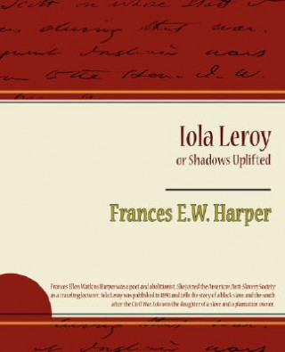Книга Iola Leroy or Shadows Uplifted Frances E W Harper