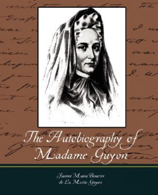 Книга Autobiography of Madame Guyon Jeanne Marie Bouvier De La Motte Guyon