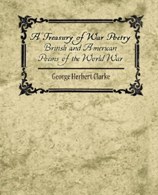 Książka Treasury of War Poetry British and American Poems of the World War 1914-1917 George Herbert Clarke