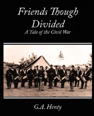 Knjiga Friends Though Divided G. A. Henty