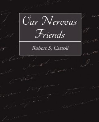 Carte Our Nervous Friends Robert S Carroll