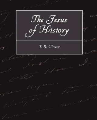 Carte Jesus of History T R Glover