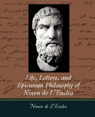 Kniha Life, Letters, and Epicurean Philosophy of Ninon de L'Enclos Ninon De L'Enclos