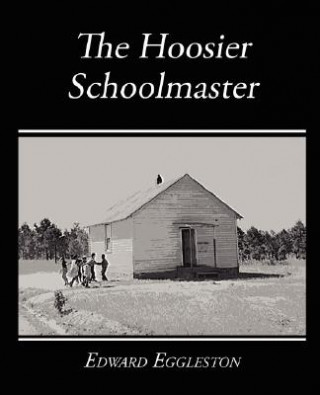 Carte Hoosier Schoolmaster - A Story of Backwoods Life in Indiana Deceased Edward Eggleston