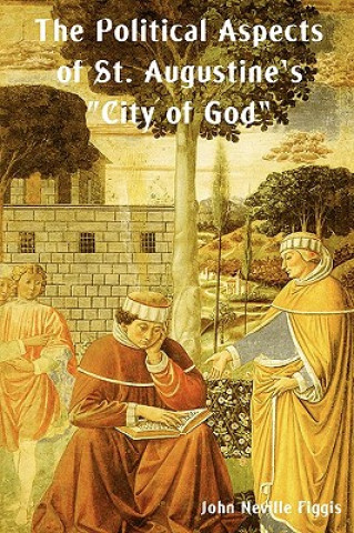 Könyv Political Aspects of St. Augustine's City of God John Neville Figgis