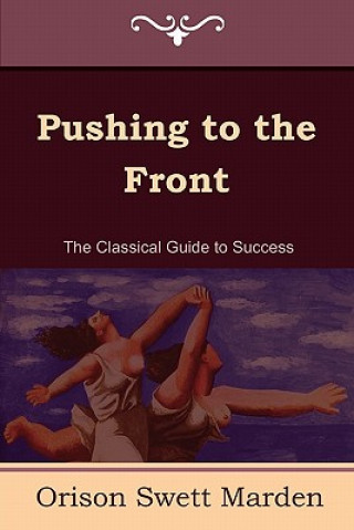 Könyv Pushing to the Front (the Complete Volume; Part 1 & 2) Orison Swett Marden