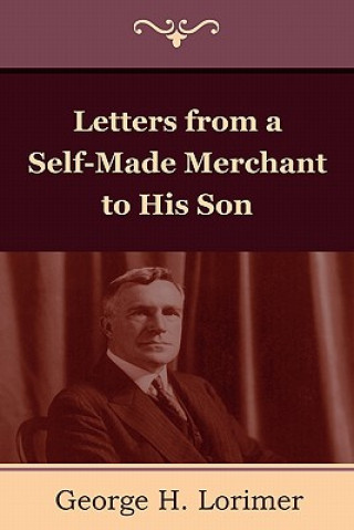 Könyv Letters from a Self-Made Merchant to His Son Horace George Lorimer