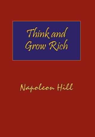 Carte Think and Grow Rich. Hardcover with Dust-Jacket. Complete Original Text of the Classic 1937 Edition. Napoleon Hill
