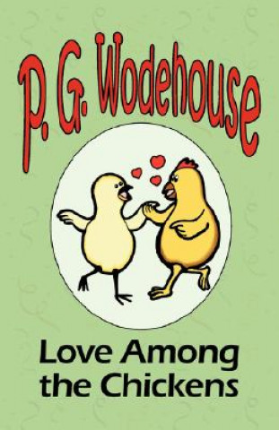 Kniha Love Among the Chickens - From the Manor Wodehouse Collection, a selection from the early works of P. G. Wodehouse P G Wodehouse