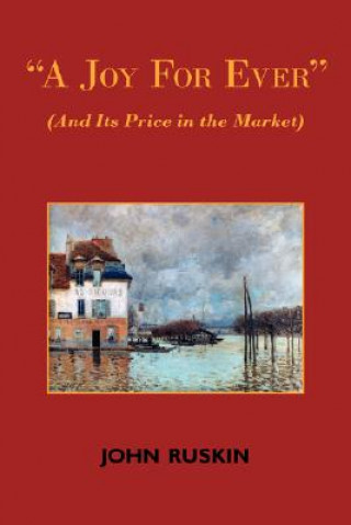 Libro Joy for Ever (and Its Price in the Market) - Two Lectures on the Political Economy of Art John Ruskin