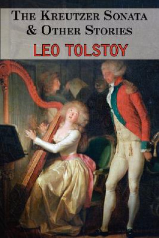 Książka Kreutzer Sonata & Other Stories - Tales by Tolstoy Count Leo Nikolayevich Tolstoy