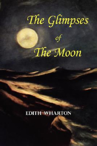 Kniha Glimpses of the Moon - A Tale by Edith Wharton Edith Wharton