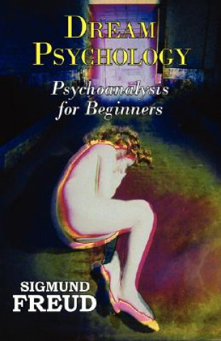 Könyv Dr. Freud's Dream Psychology - Psychoanalysis for Beginners Sigmund Freud