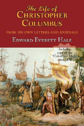 Book Life of Christopher Columbus. with Appendices and the Colombus Map, Drawn Circa 1490 in the Workshop of Bartolomeo and Christopher Columbus in Lis Edward Everett Hale