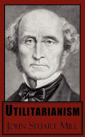 Kniha Utilitarianism John Stuart Mill