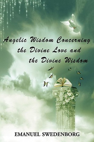 Kniha Angelic Wisdom Concerning the Divine Love and the Divine Wisdom Emanuel Swedenborg