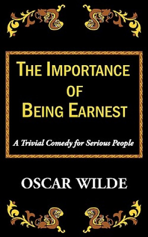 Könyv Importance of Being Earnest-A Trivial Comedy for Serious People Oscar Wilde
