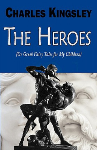 Knjiga Heroes (or Greek Fairy Tales for My Children) Charles Kingsley