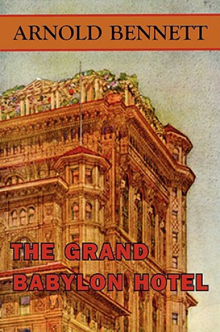 Kniha Grand Babylon Hotel Arnold Bennett