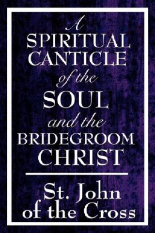 Carte Spiritual Canticle of the Soul and the Bridegroom Christ John Of the Cross St John of the Cross