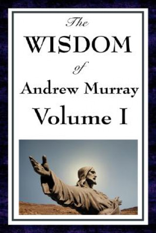 Carte Wisdom Of Andrew Murray Vol I Andrew Murray
