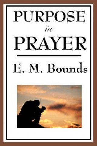 Kniha Purpose in Prayer Edward M Bounds