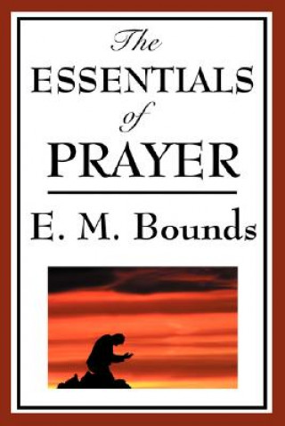 Könyv Essentials of Prayer Edward M Bounds