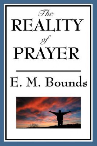 Kniha Reality of Prayer Edward M Bounds