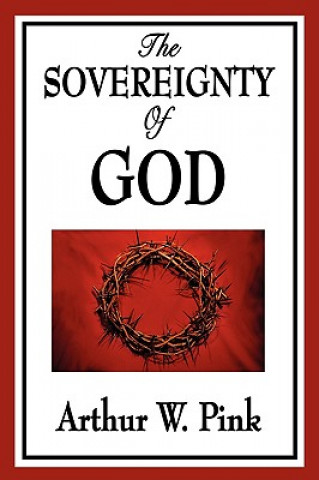 Kniha Sovereignty of God Arthur W. Pink