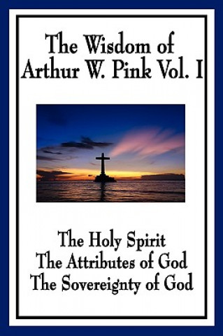 Kniha Wisdom of Arthur W. Pink Vol I Arthur W. Pink