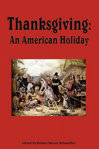 Kniha Thanksgiving, An American Holiday Robert Haven Schauffler