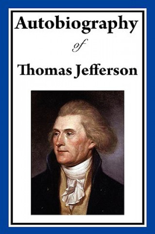 Könyv Autobiography of Thomas Jefferson Thomas Jefferson
