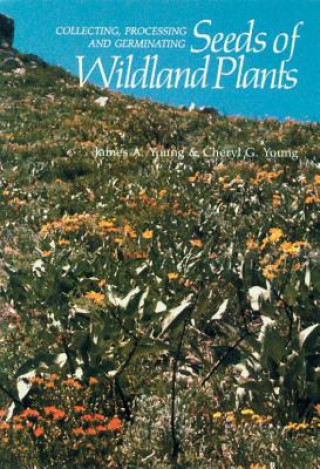 Книга Collecting, Processing and Germinating Seeds of Wildland Plants G. Young Cheryl