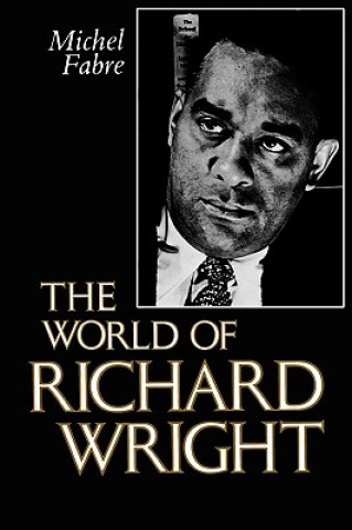 Carte World of Richard Wright Michel Fabre