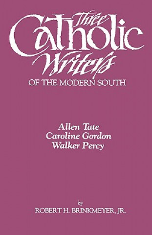 Carte Three Catholic Writers of the Modern South Jr. Robert H. Brinkmeyer
