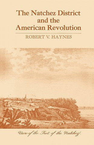 Книга Natchez District and the American Revolution Robert V. Haynes