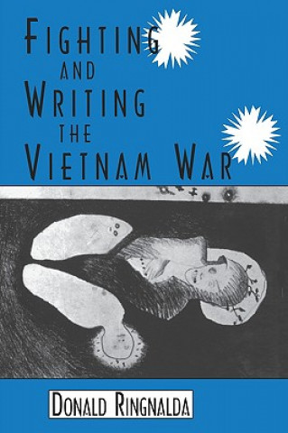 Книга Fighting and Writing the Vietnam War Donald Ringnalda