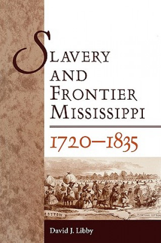 Carte Slavery and Frontier Mississippi, 1720-1835 David J. Libby